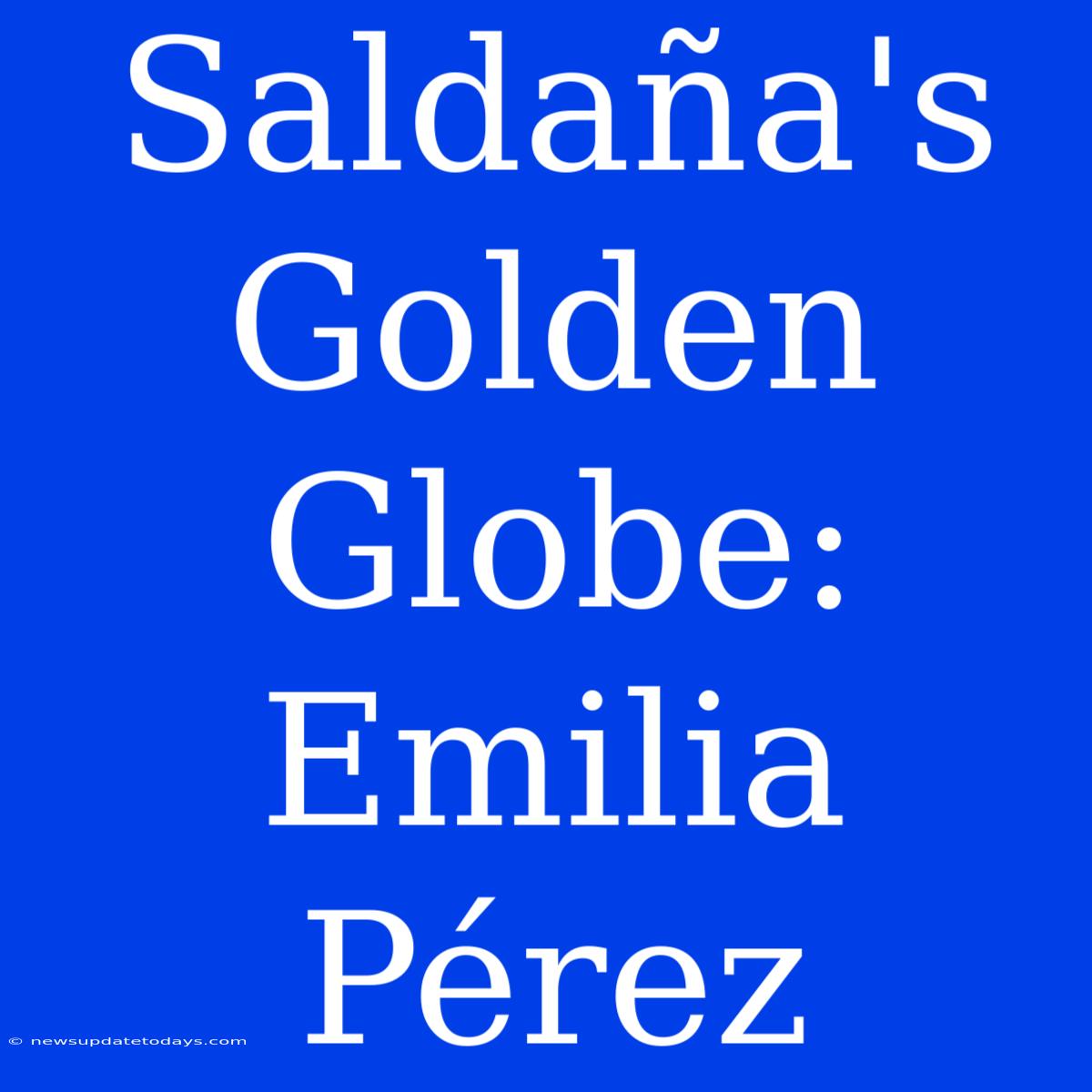 Saldaña's Golden Globe: Emilia Pérez