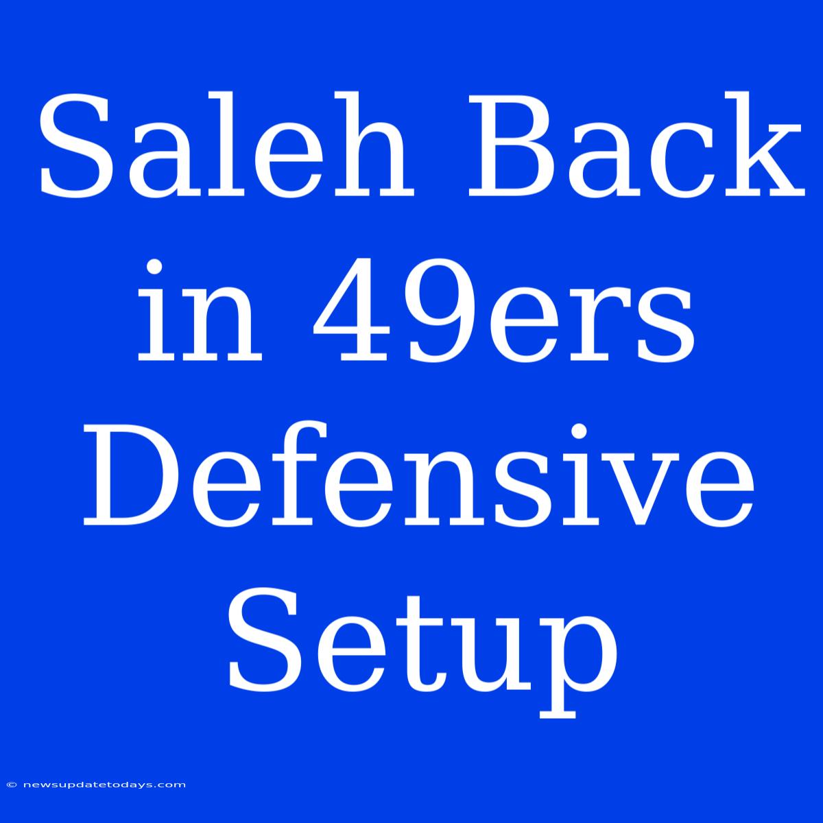 Saleh Back In 49ers Defensive Setup