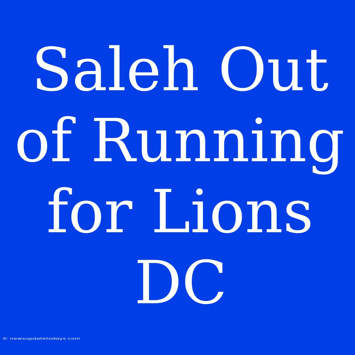 Saleh Out Of Running For Lions DC