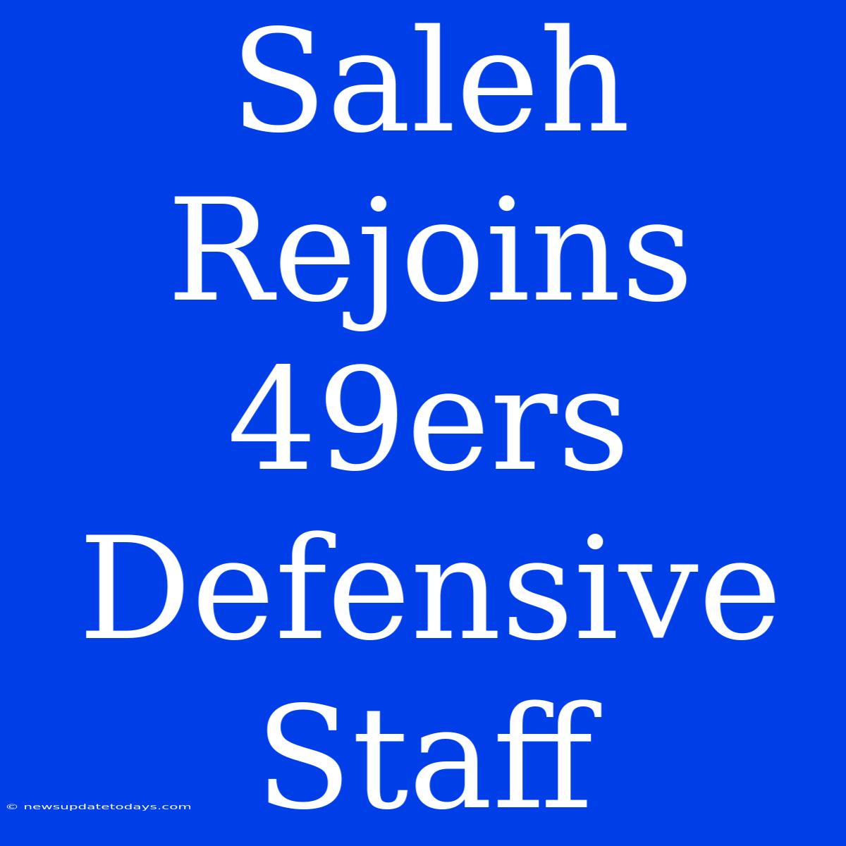 Saleh Rejoins 49ers Defensive Staff