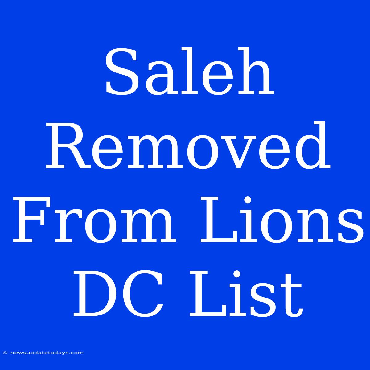 Saleh Removed From Lions DC List