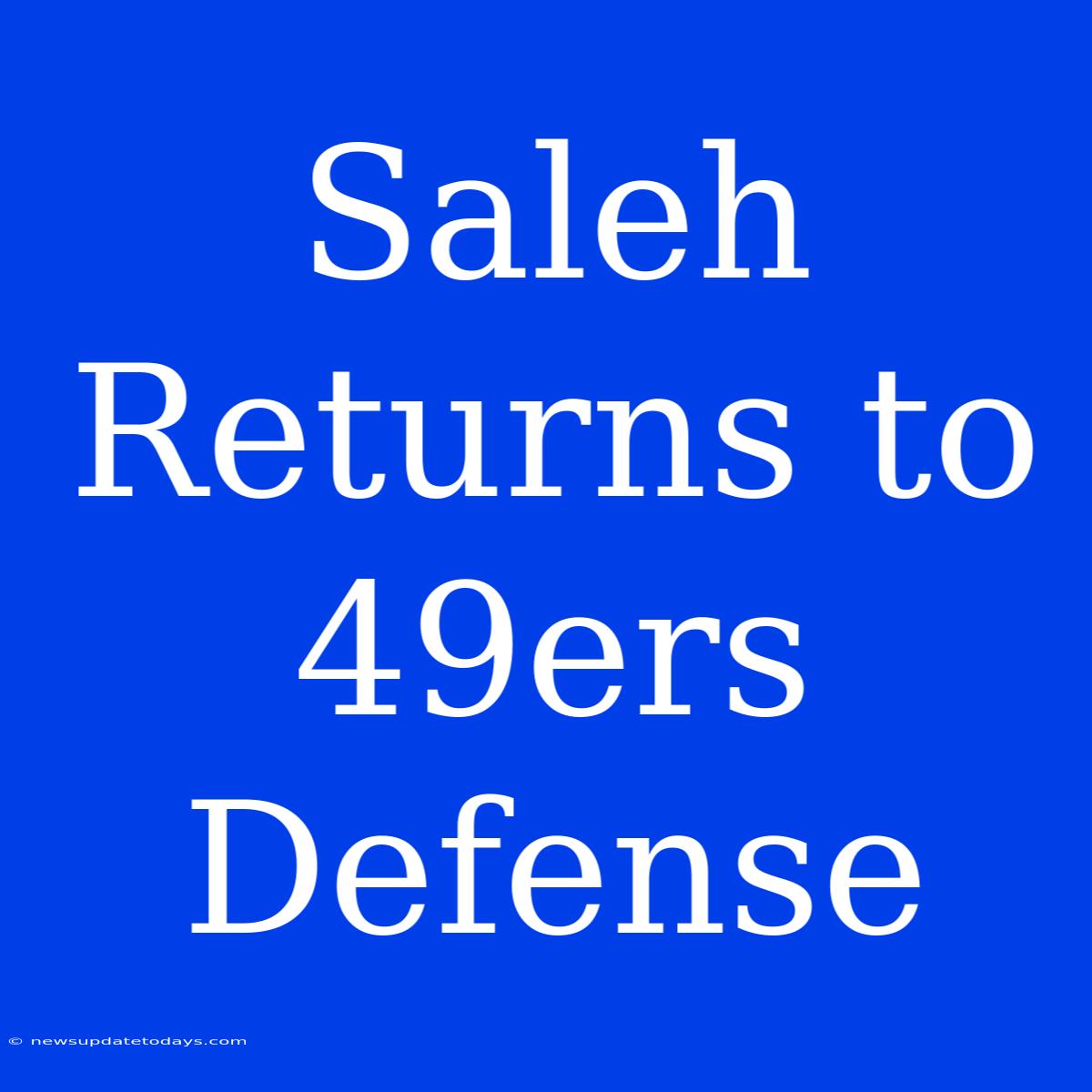 Saleh Returns To 49ers Defense