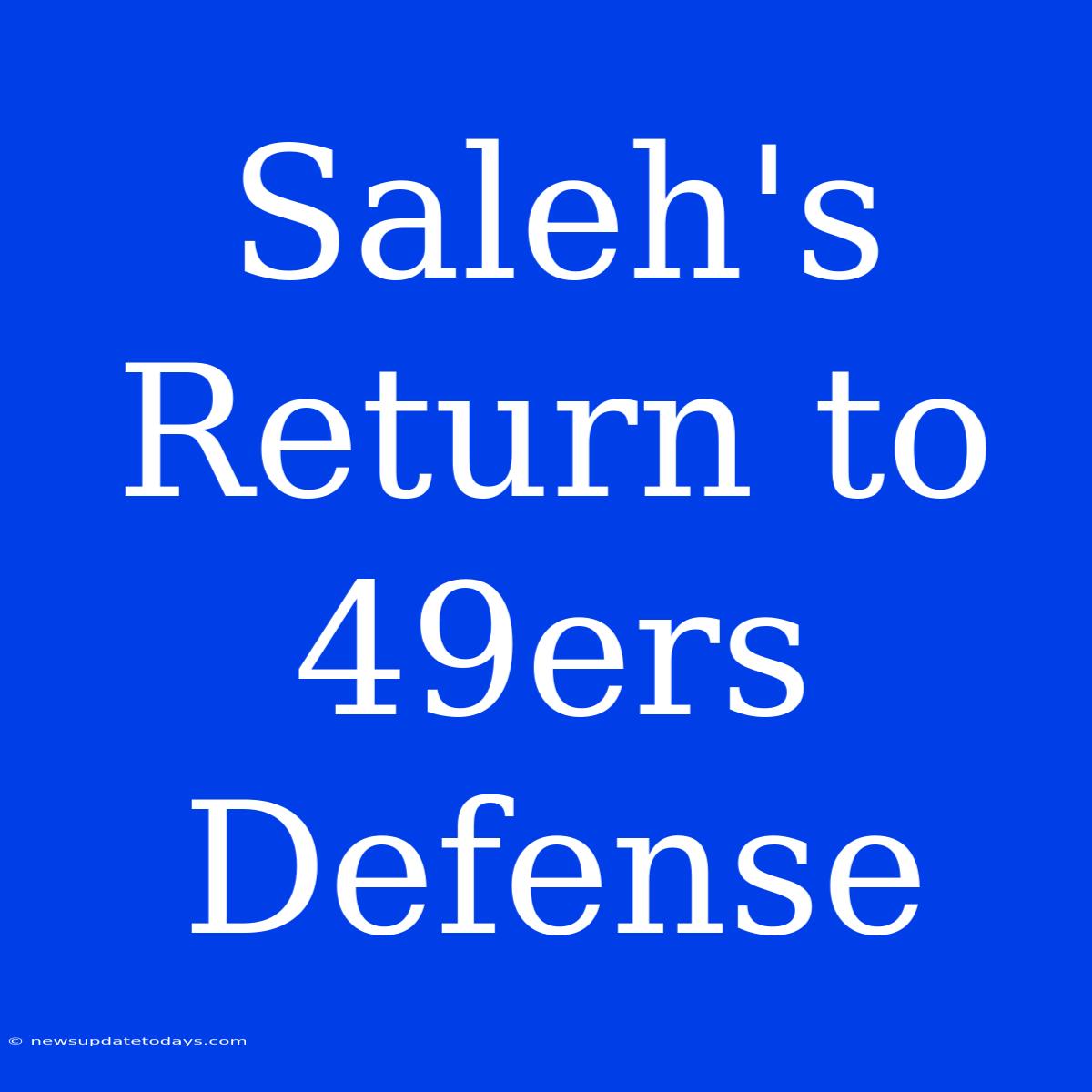 Saleh's Return To 49ers Defense