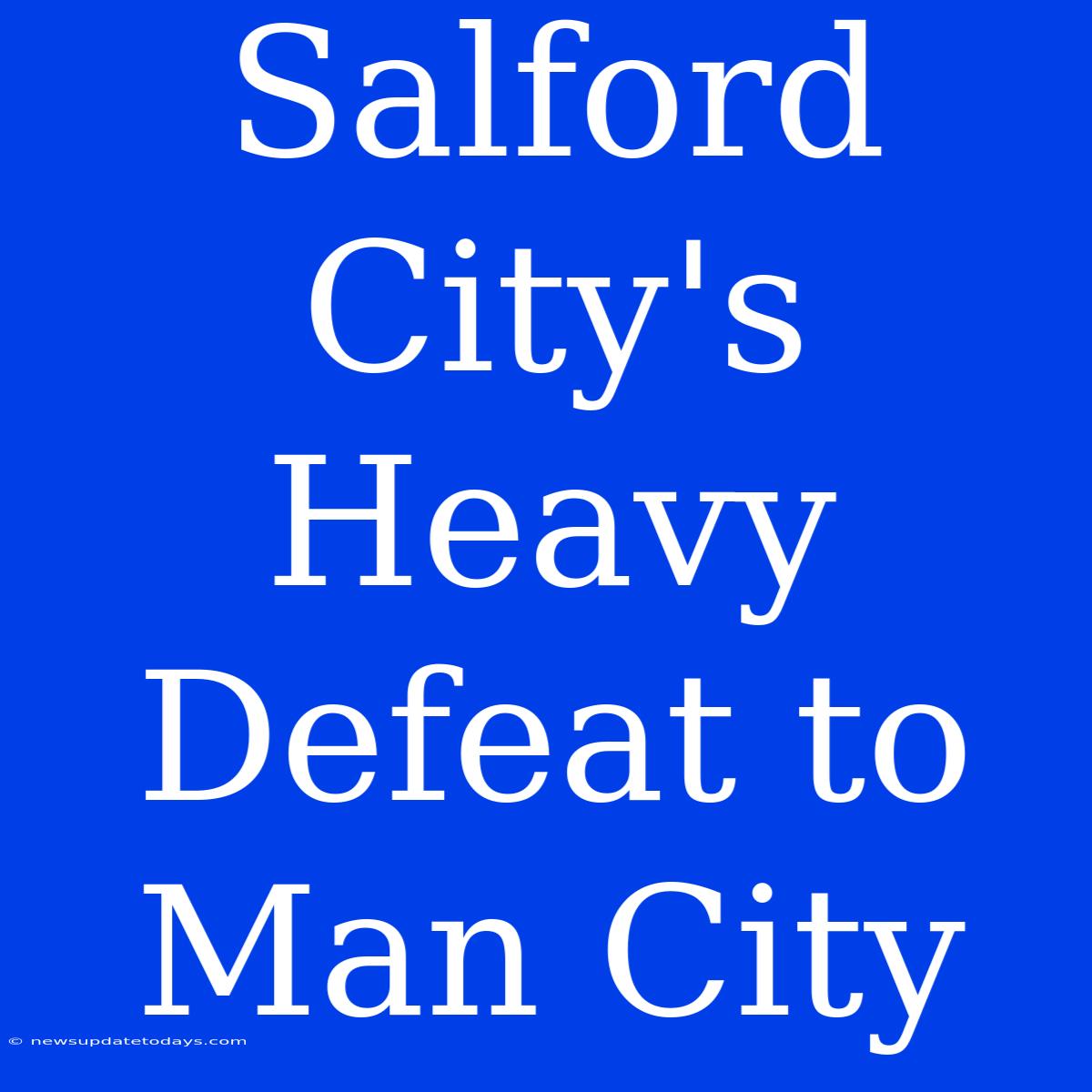 Salford City's Heavy Defeat To Man City