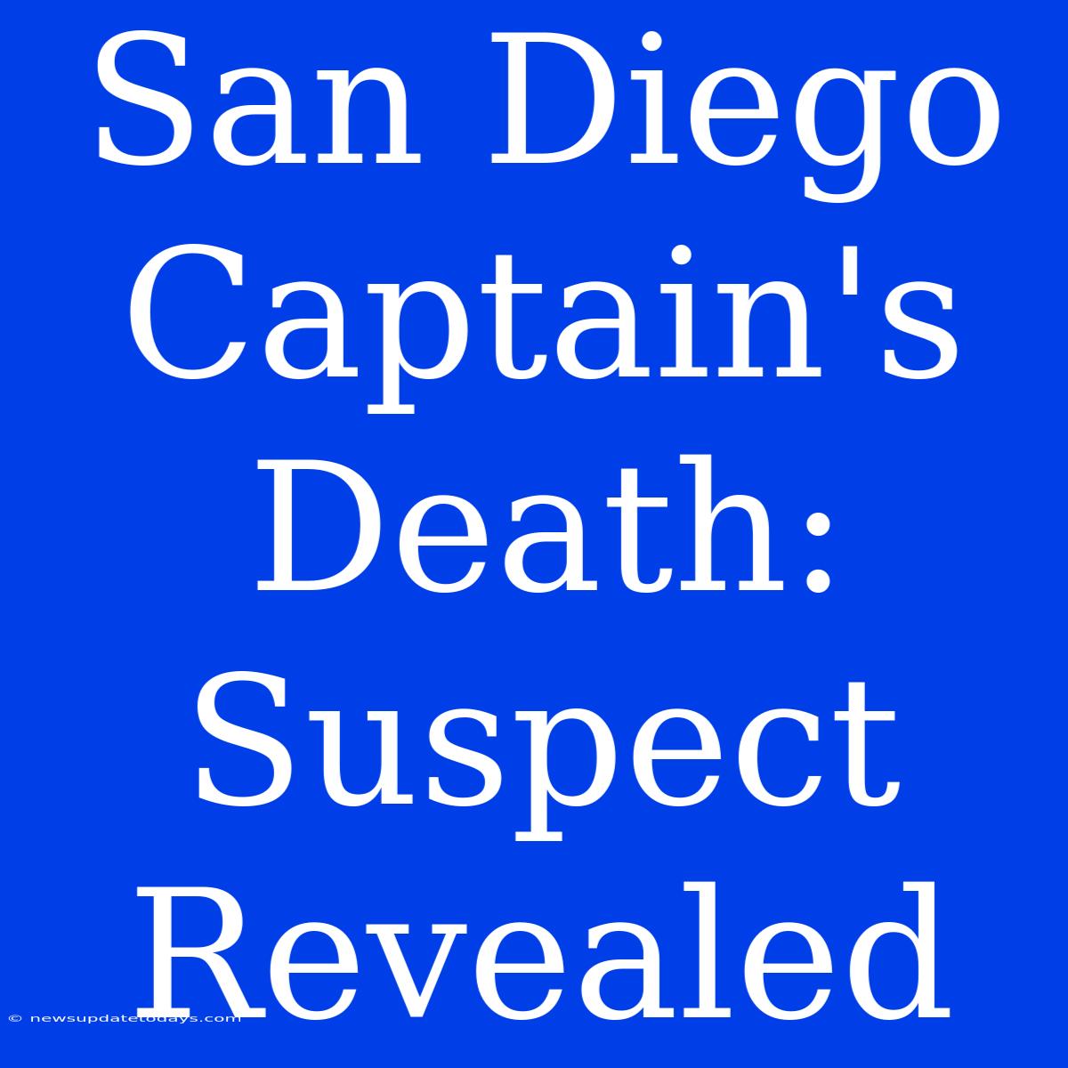 San Diego Captain's Death: Suspect Revealed