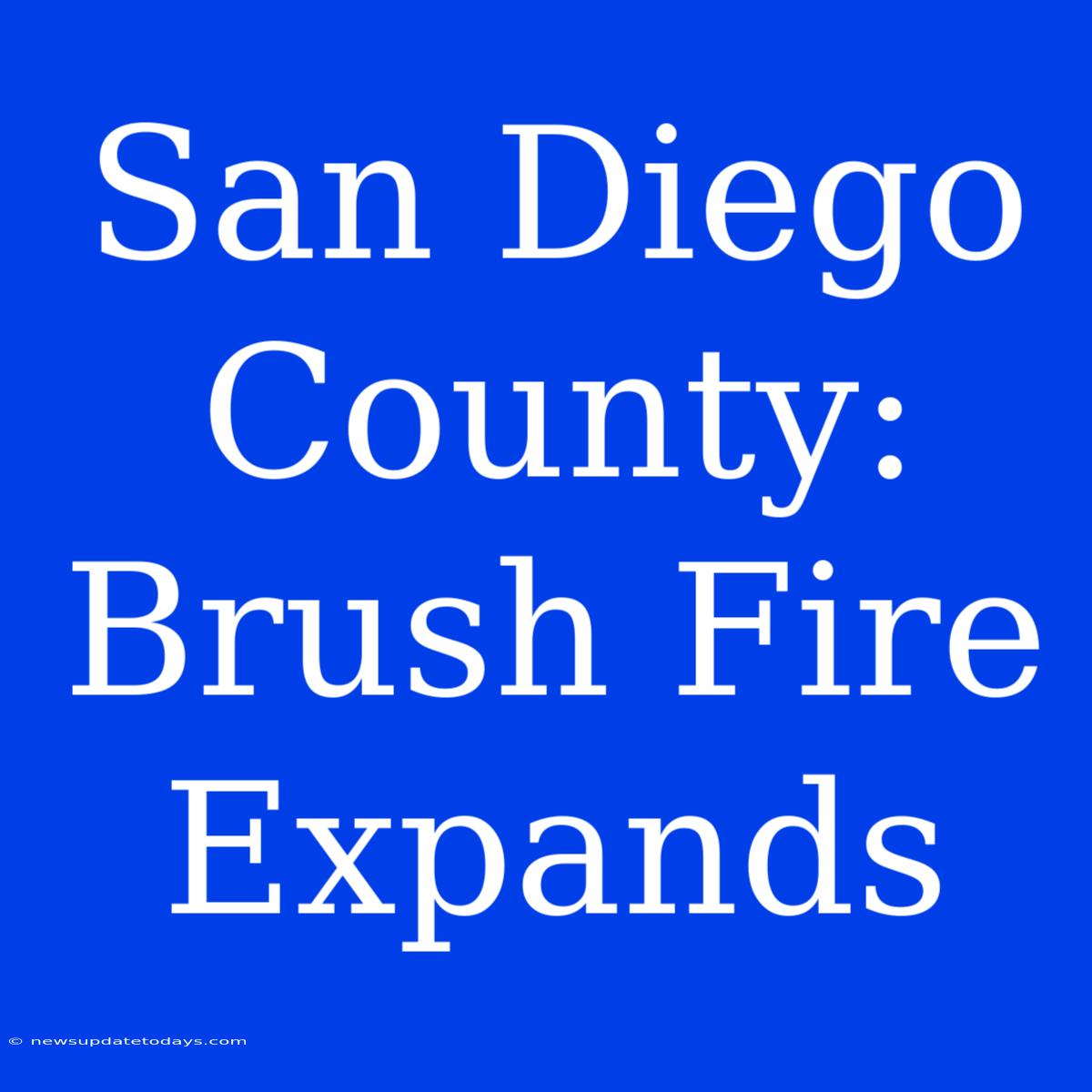 San Diego County: Brush Fire Expands