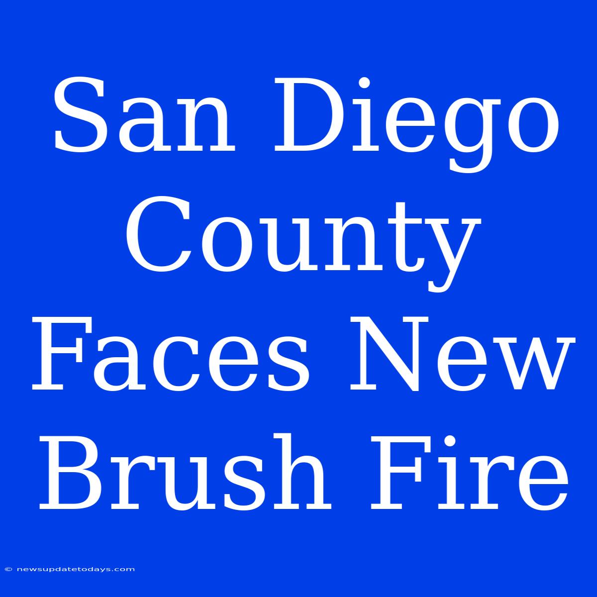 San Diego County Faces New Brush Fire