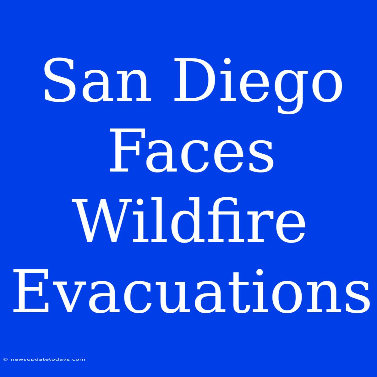 San Diego Faces Wildfire Evacuations