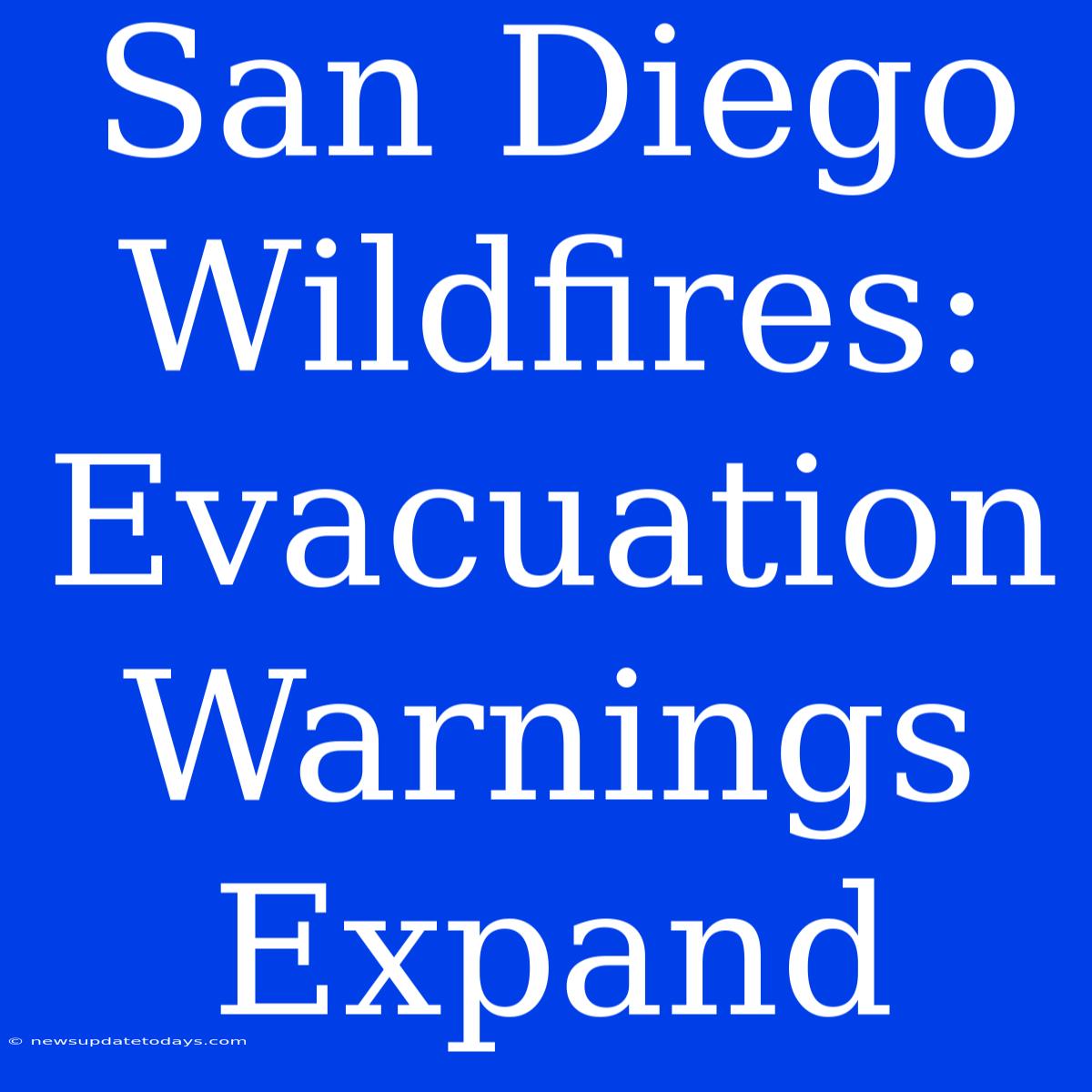 San Diego Wildfires: Evacuation Warnings Expand