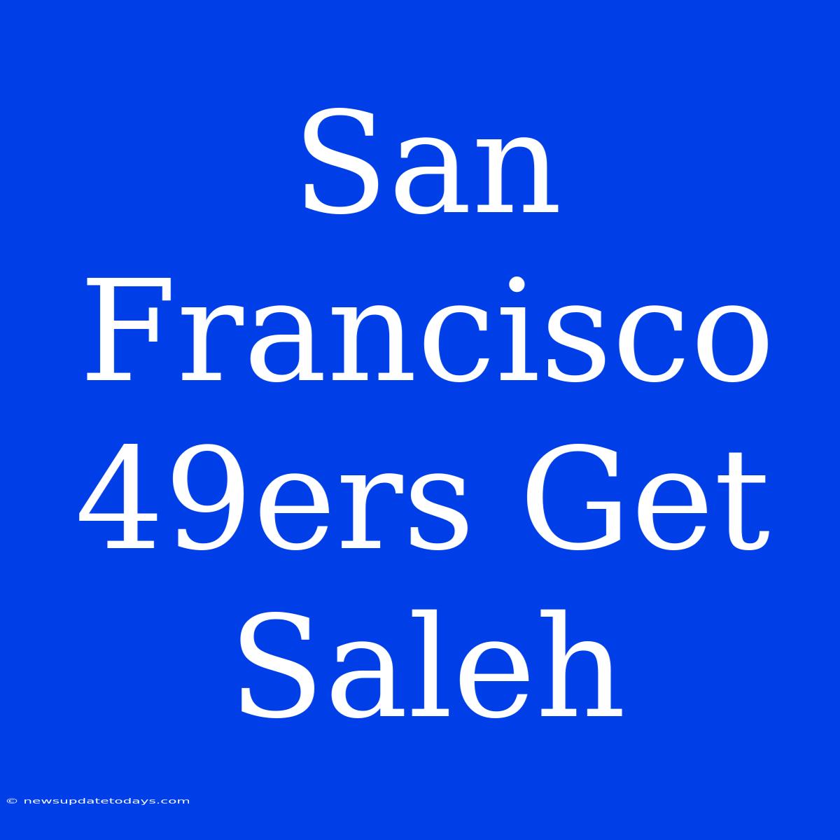 San Francisco 49ers Get Saleh