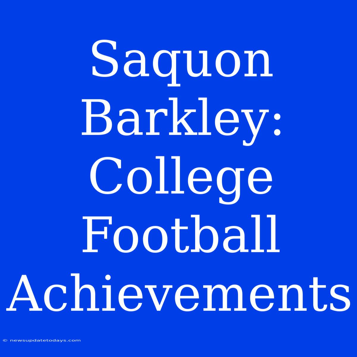 Saquon Barkley: College Football Achievements