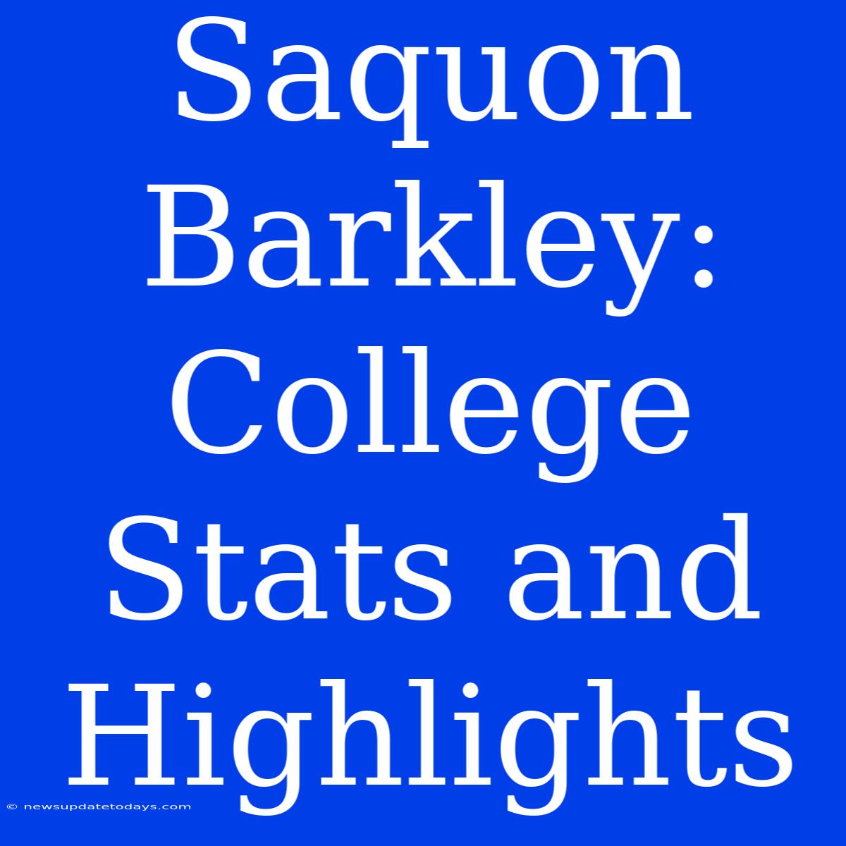 Saquon Barkley: College Stats And Highlights