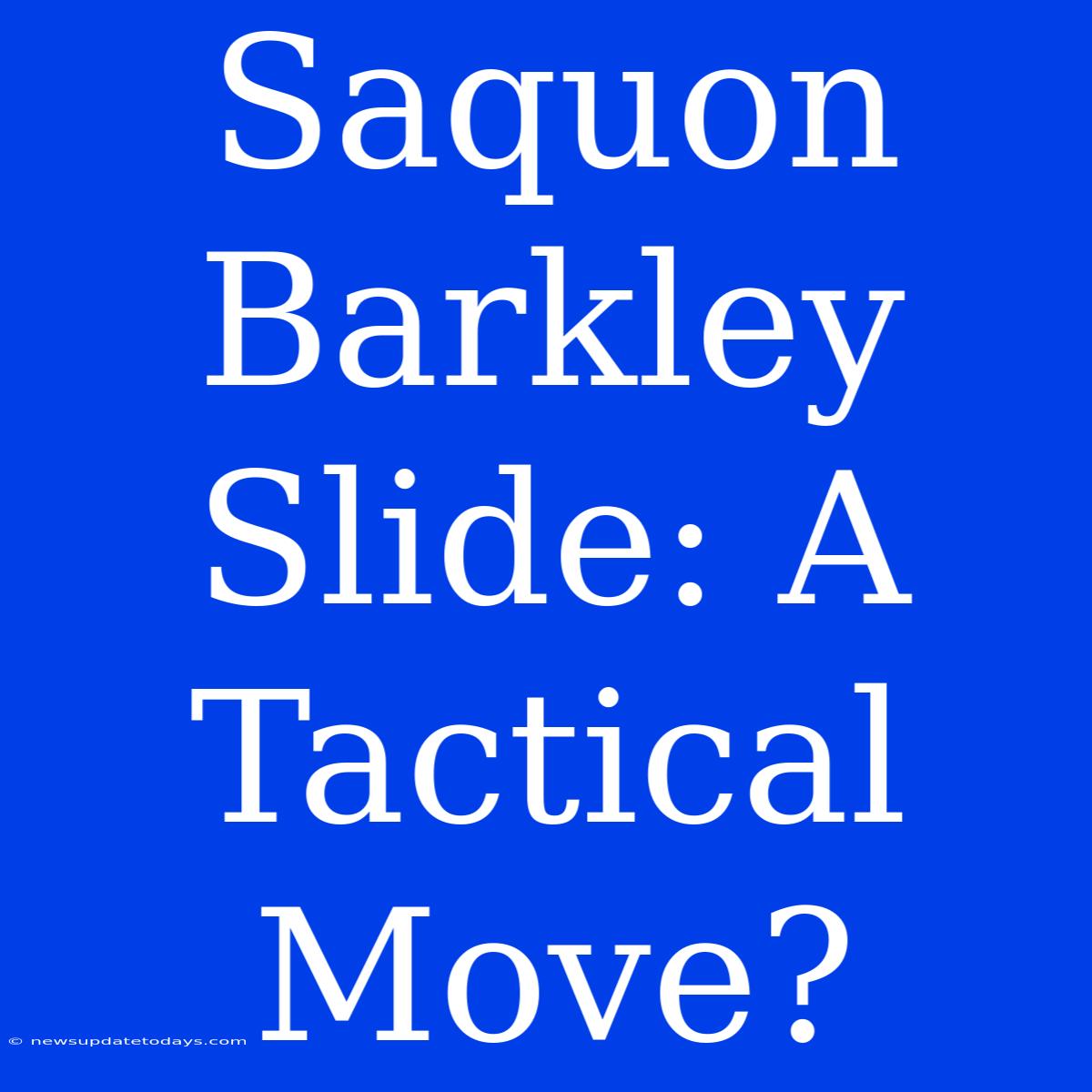 Saquon Barkley Slide: A Tactical Move?