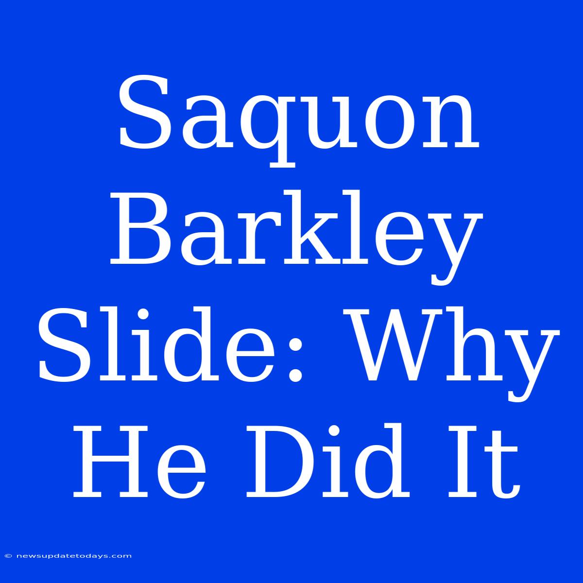 Saquon Barkley Slide: Why He Did It