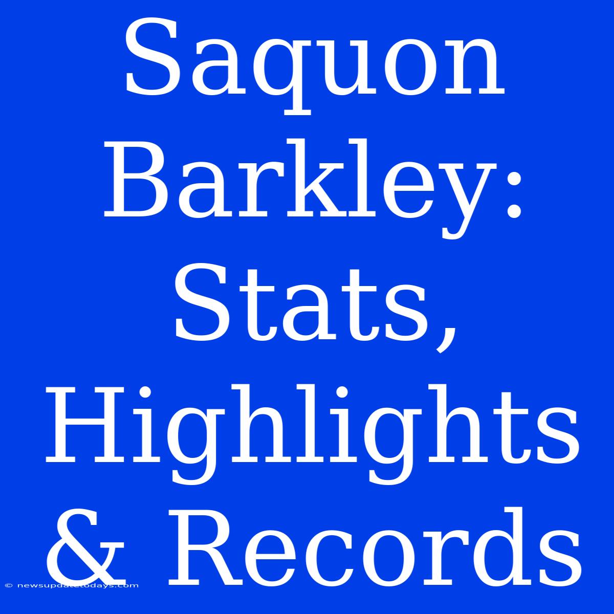 Saquon Barkley: Stats, Highlights & Records