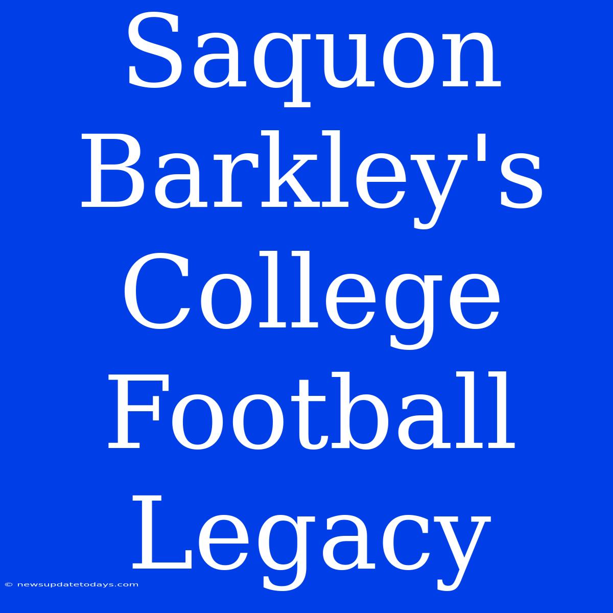 Saquon Barkley's College Football Legacy