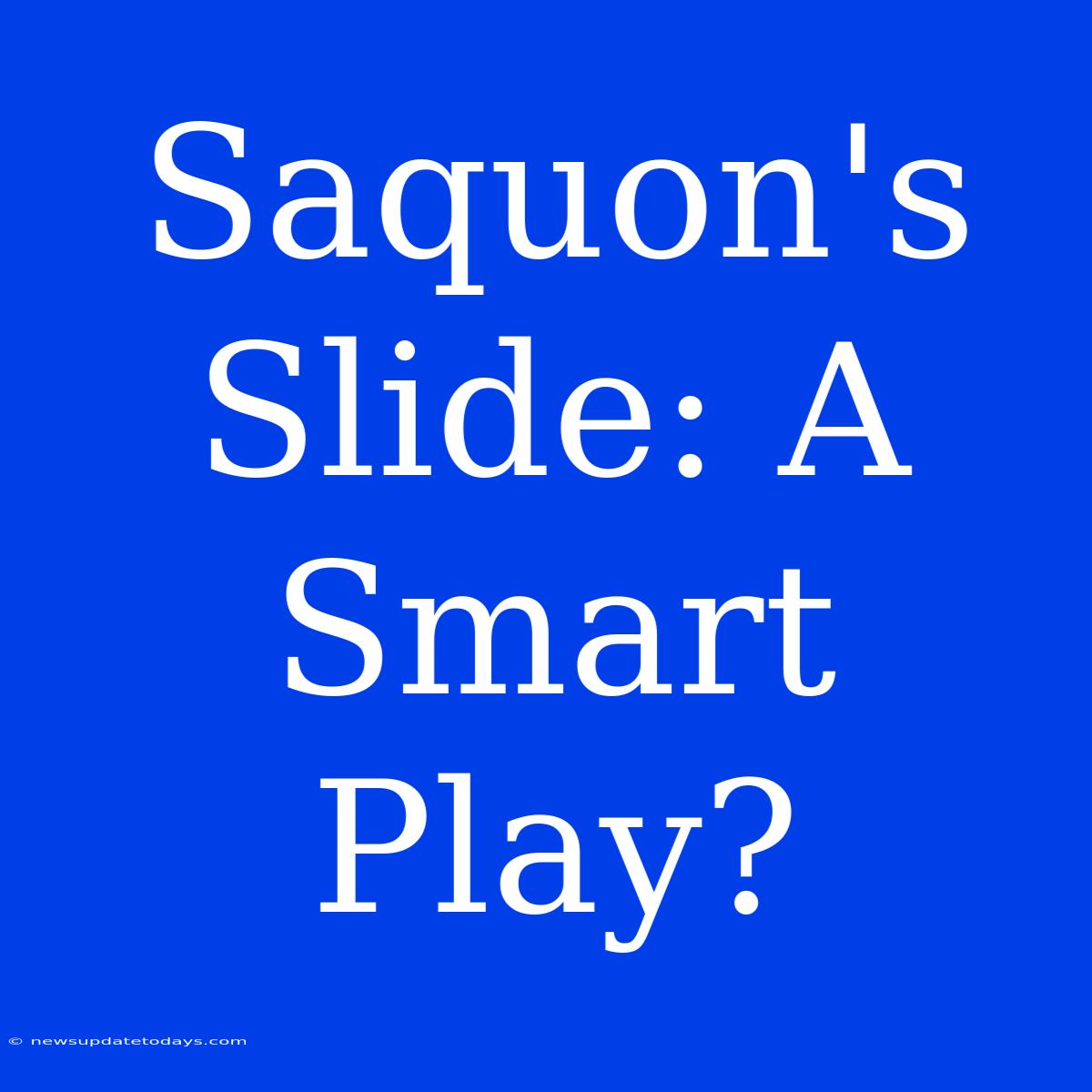 Saquon's Slide: A Smart Play?