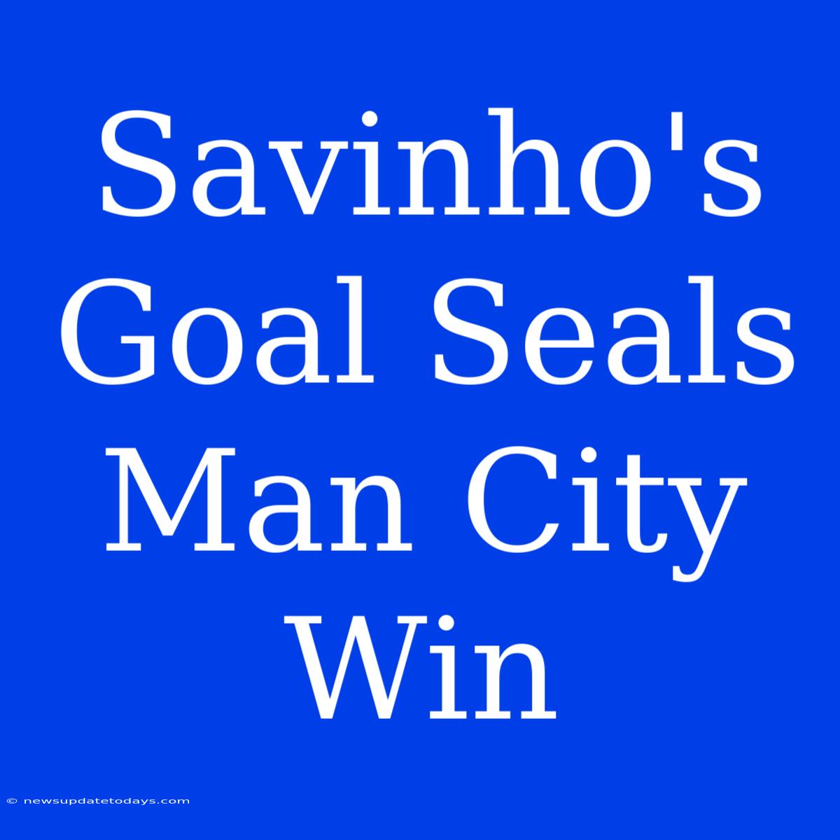 Savinho's Goal Seals Man City Win