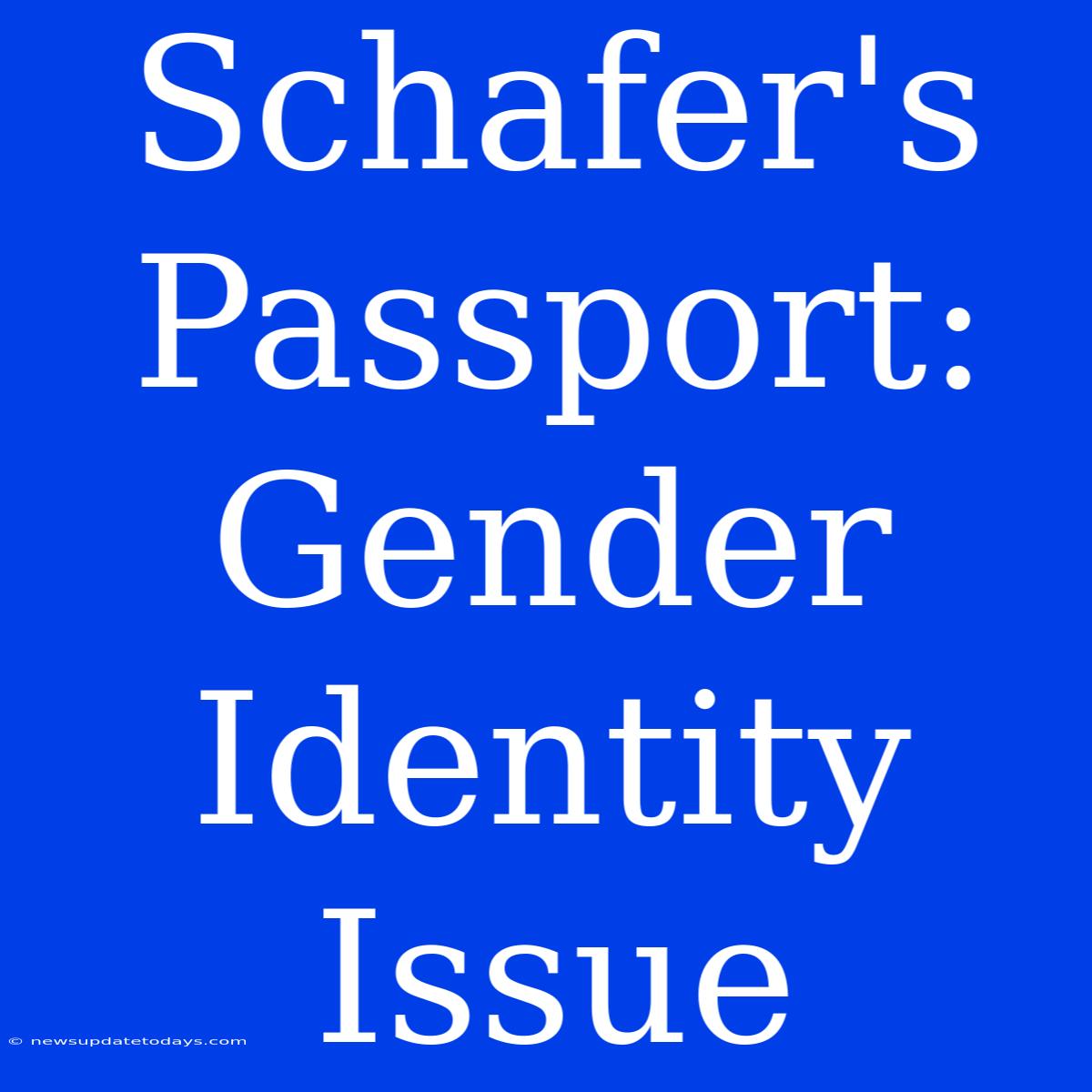 Schafer's Passport: Gender Identity Issue