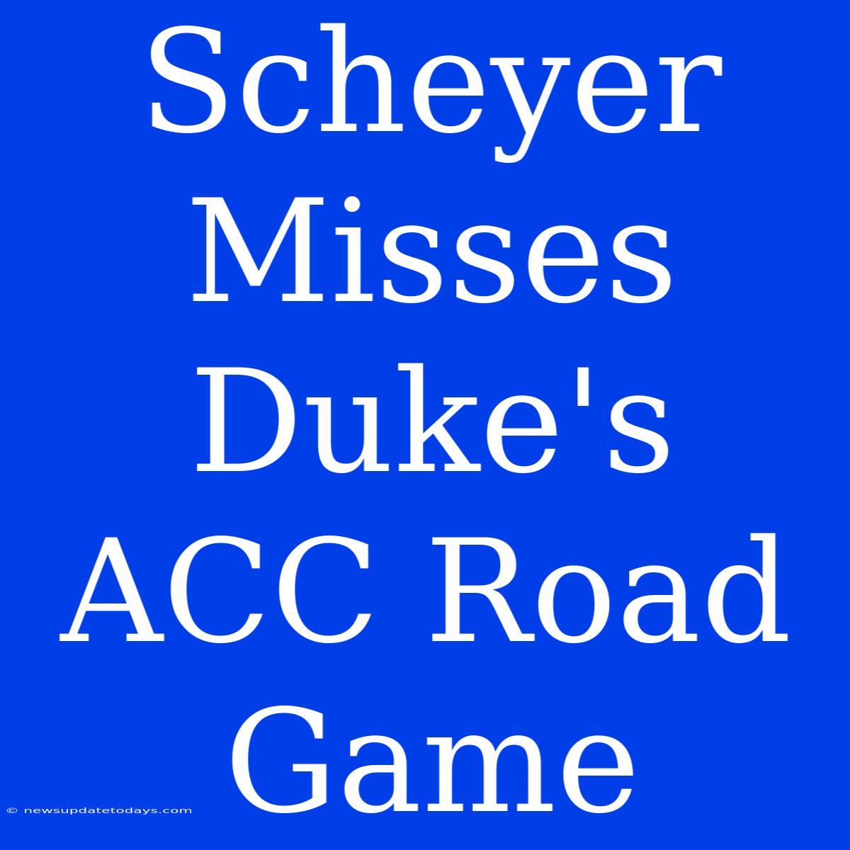 Scheyer Misses Duke's ACC Road Game