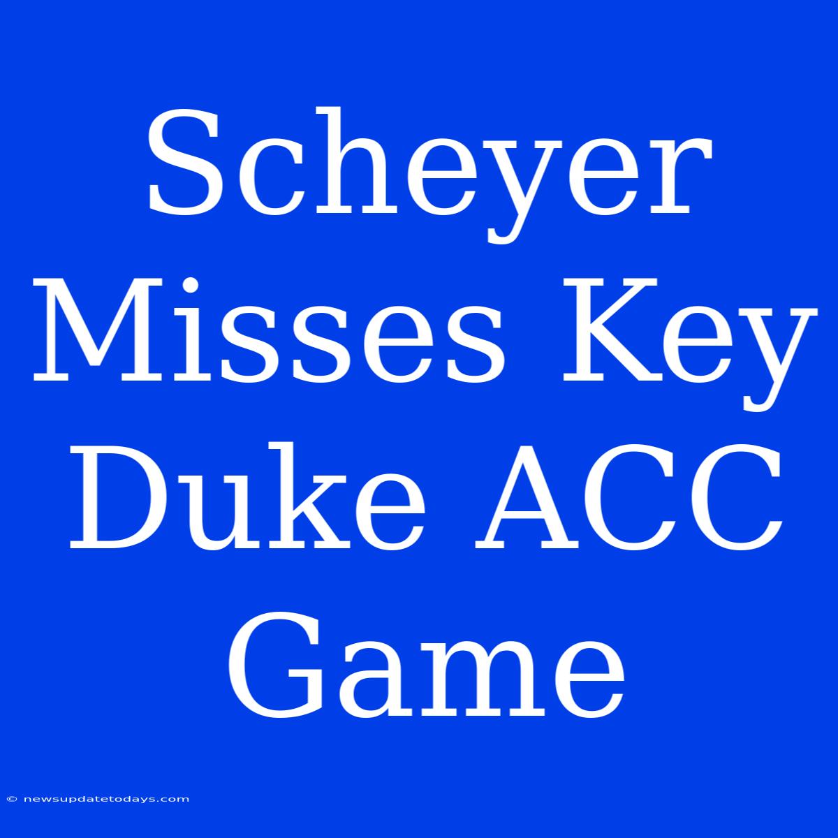 Scheyer Misses Key Duke ACC Game