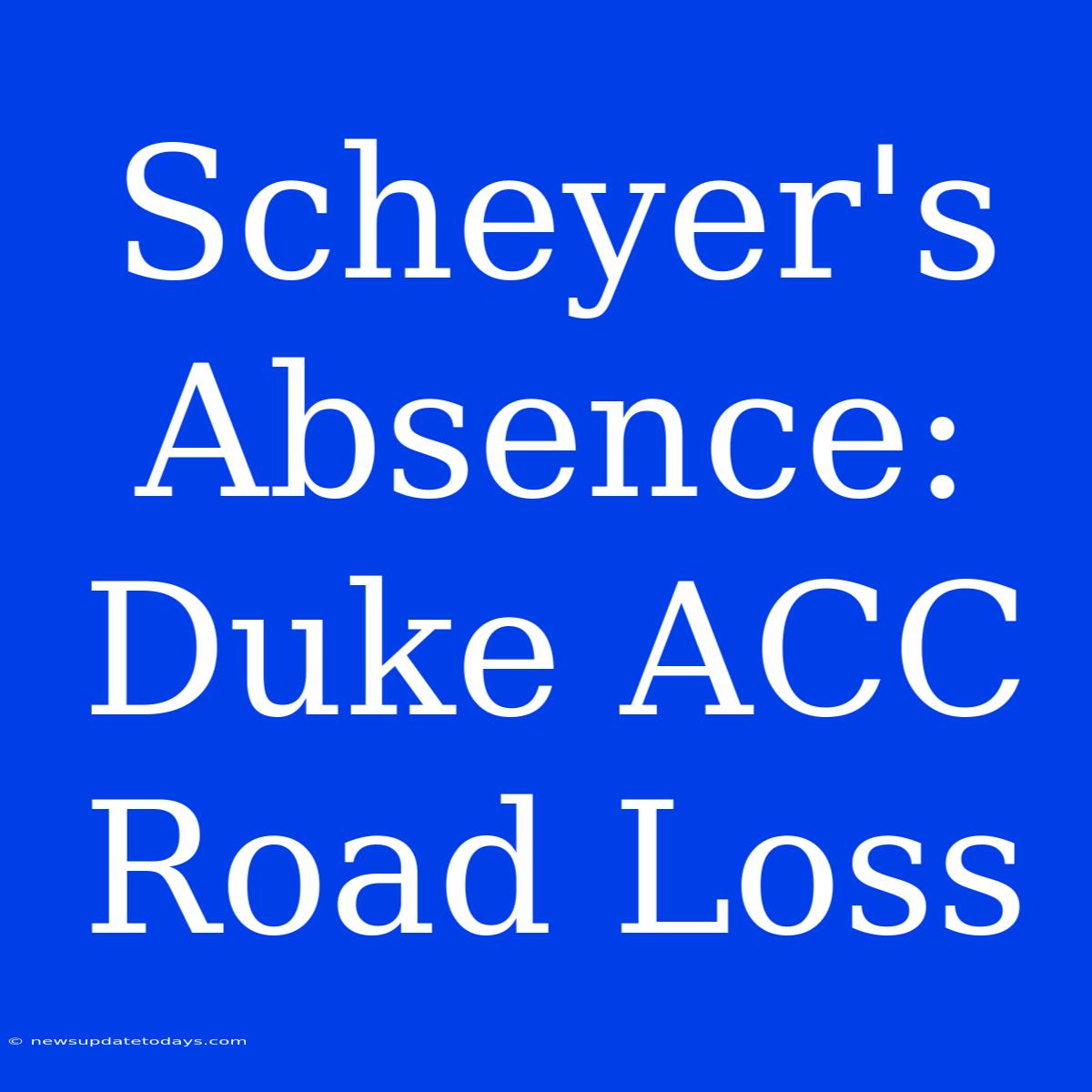 Scheyer's Absence: Duke ACC Road Loss