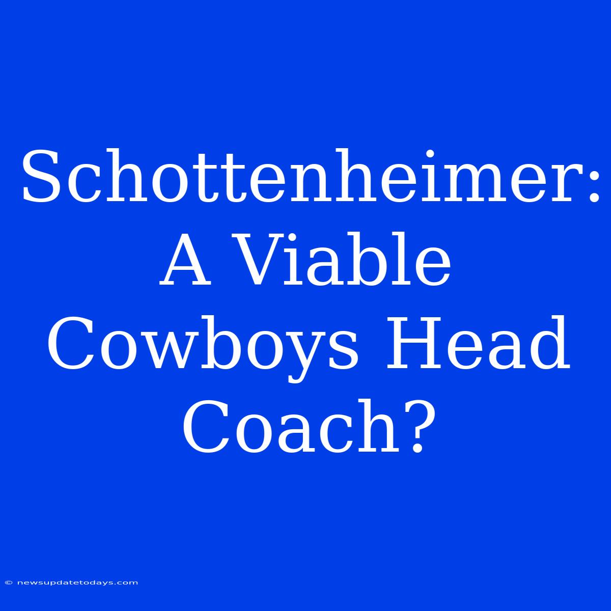 Schottenheimer: A Viable Cowboys Head Coach?