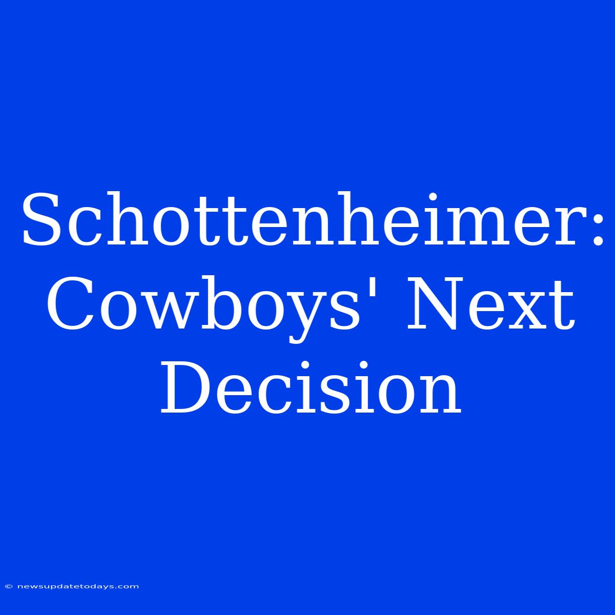 Schottenheimer: Cowboys' Next Decision