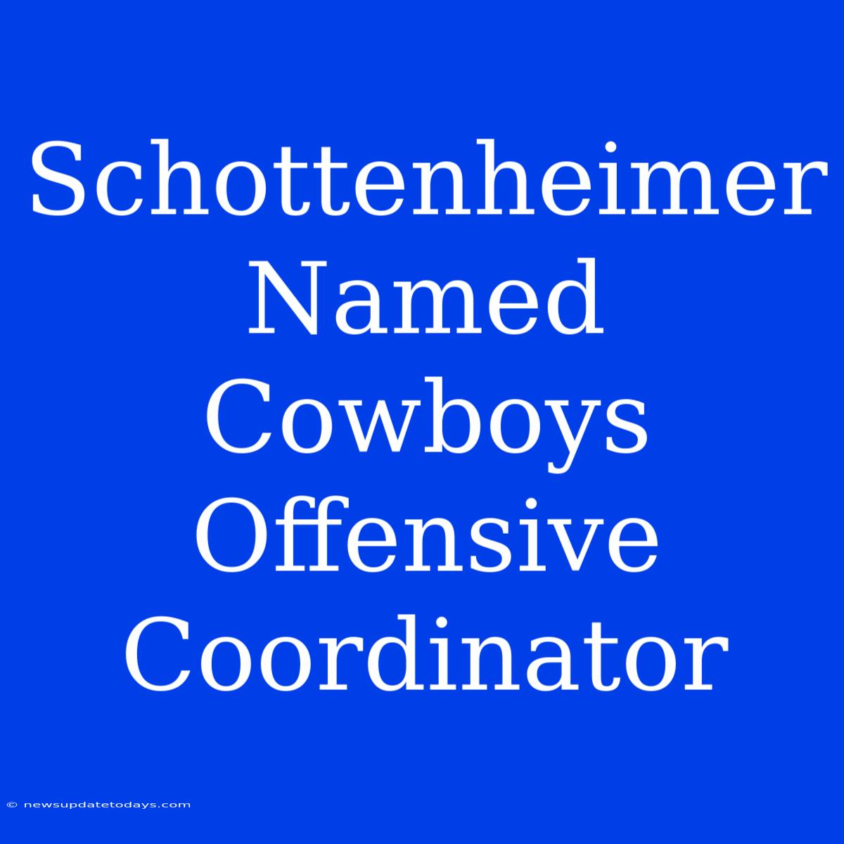 Schottenheimer Named Cowboys Offensive Coordinator