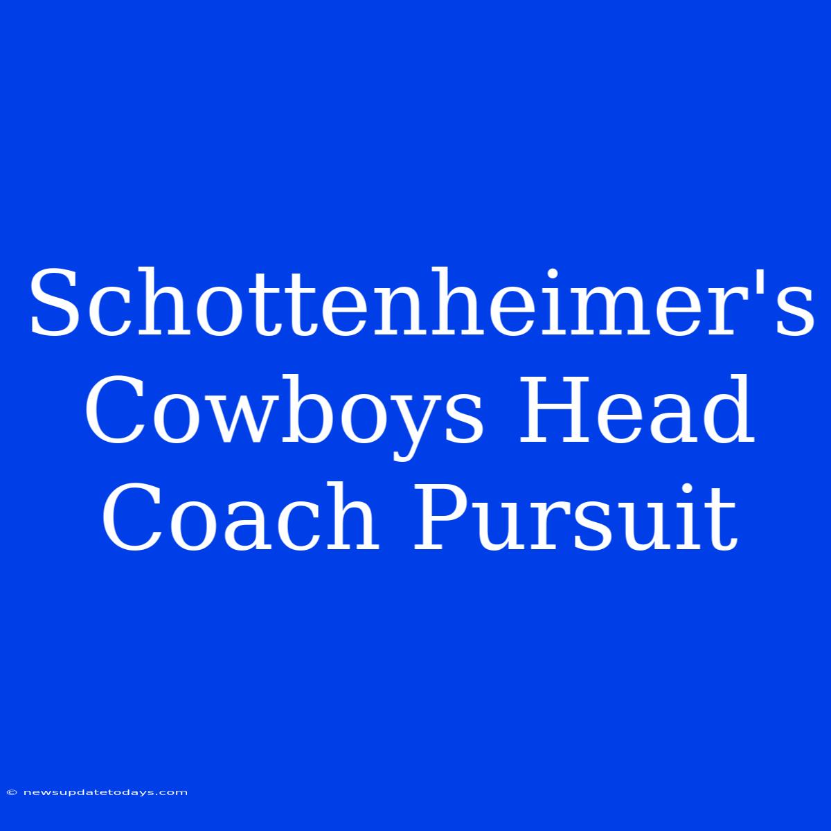 Schottenheimer's Cowboys Head Coach Pursuit