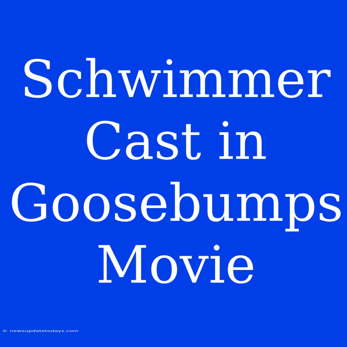 Schwimmer Cast In Goosebumps Movie