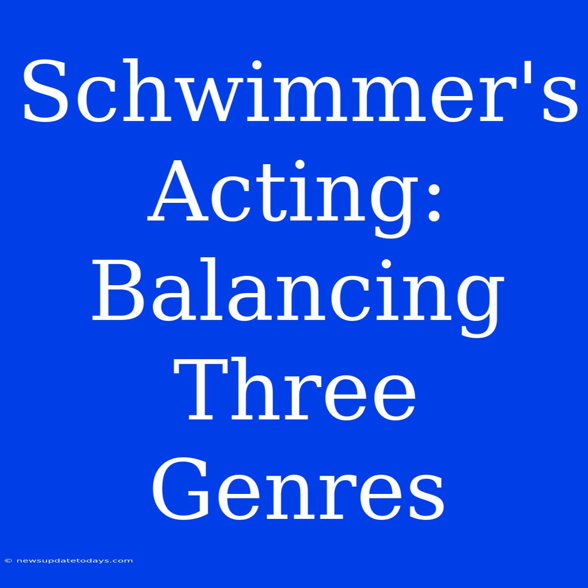 Schwimmer's Acting: Balancing Three Genres