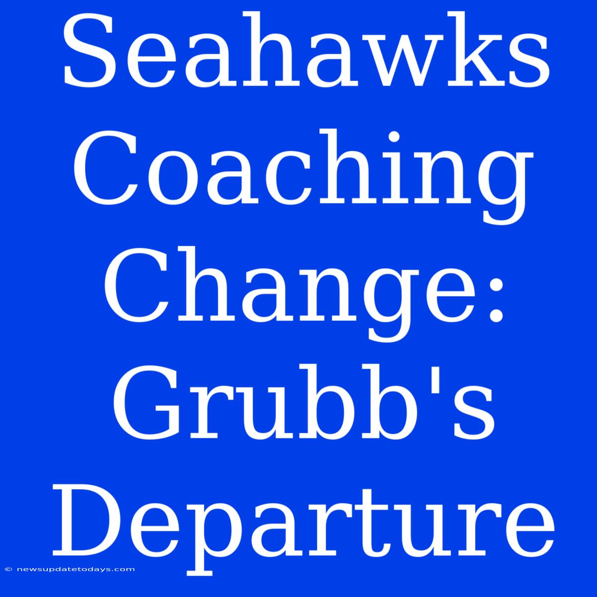 Seahawks Coaching Change: Grubb's Departure