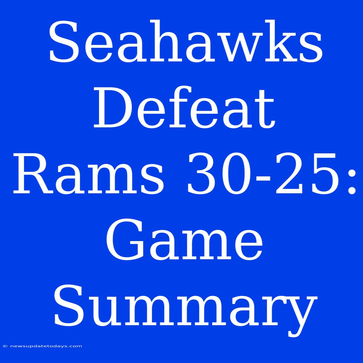 Seahawks Defeat Rams 30-25: Game Summary