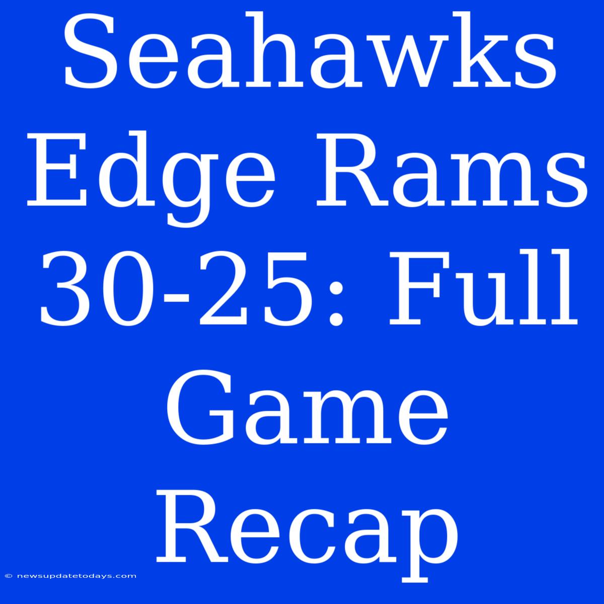 Seahawks Edge Rams 30-25: Full Game Recap