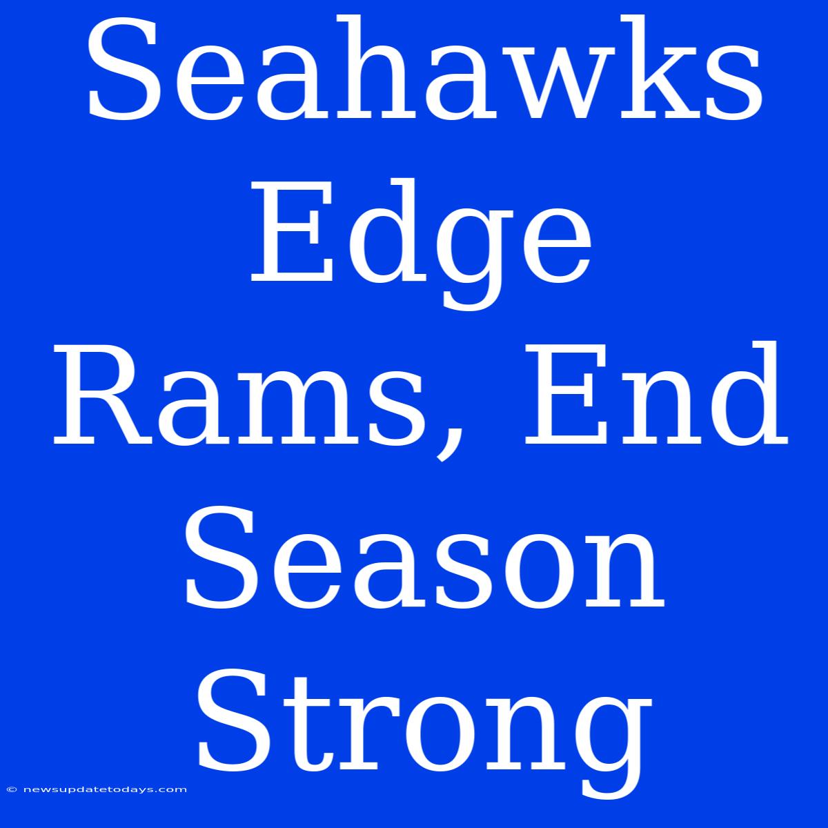 Seahawks Edge Rams, End Season Strong