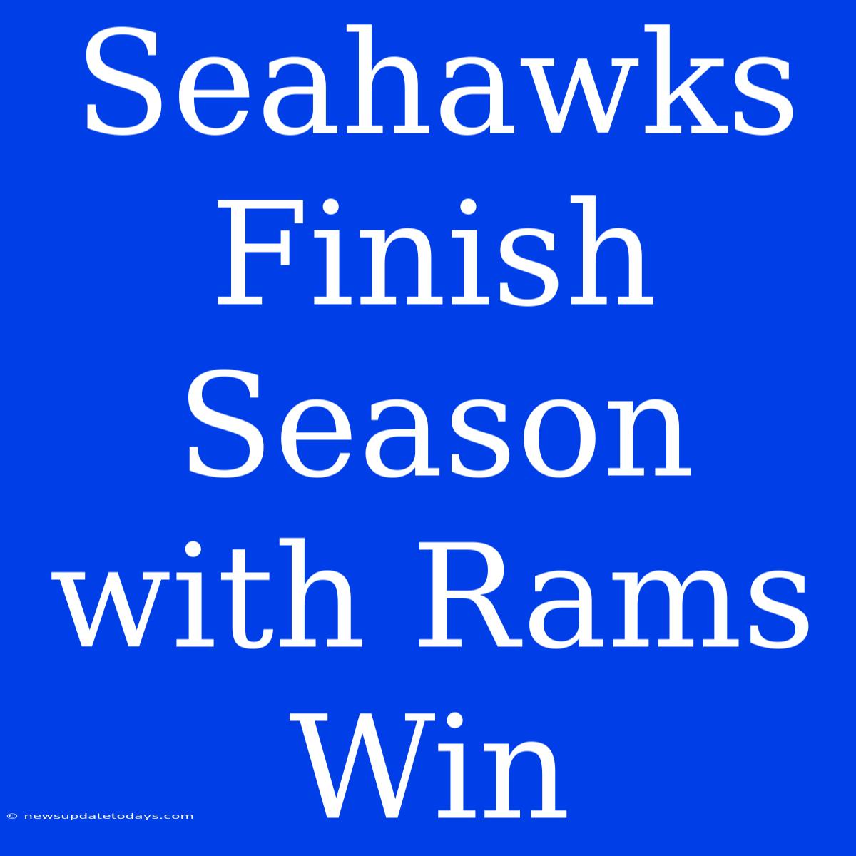 Seahawks Finish Season With Rams Win