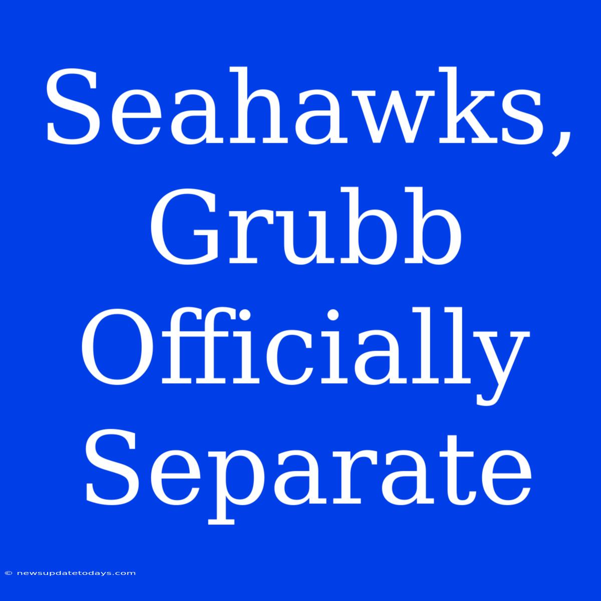 Seahawks, Grubb Officially Separate