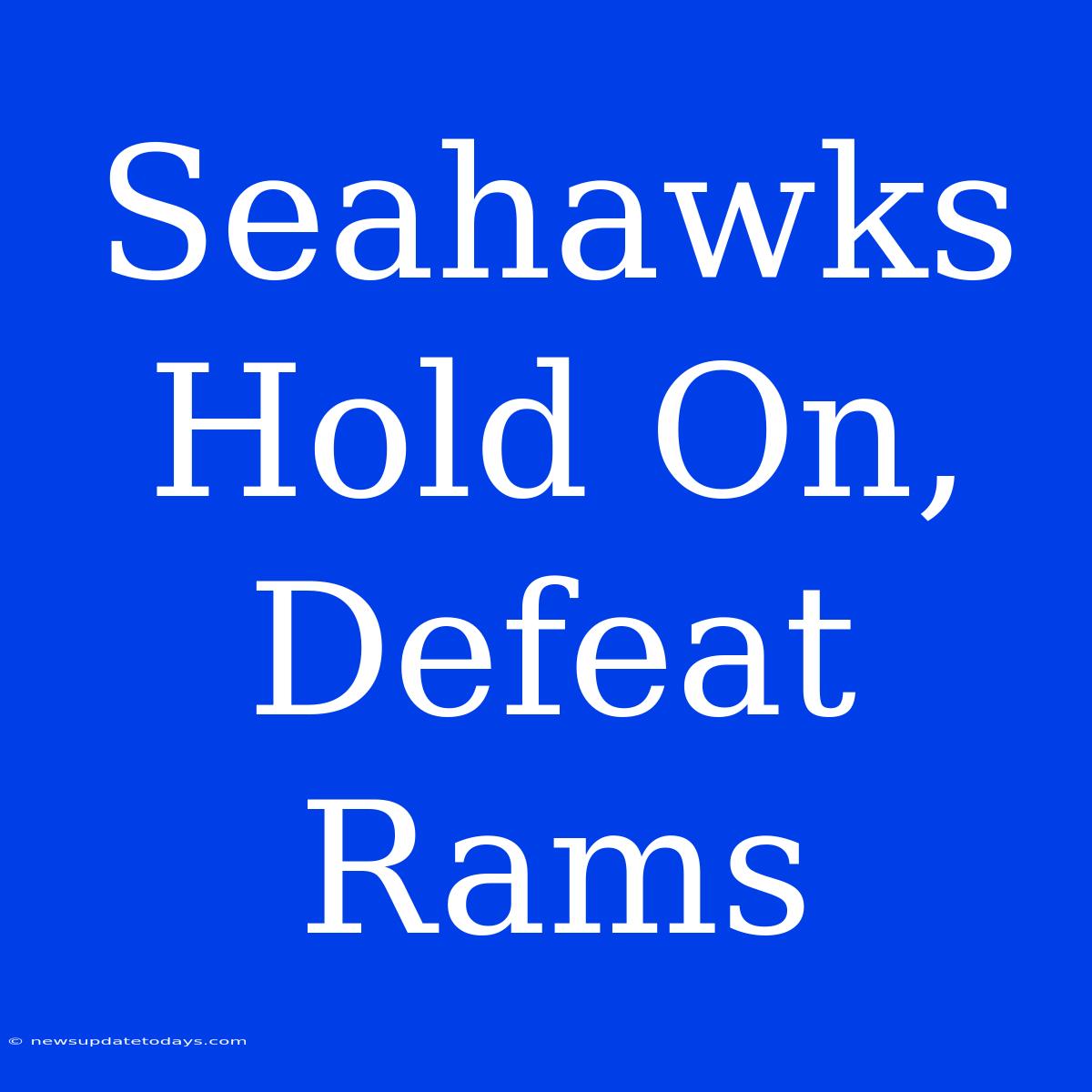 Seahawks Hold On, Defeat Rams