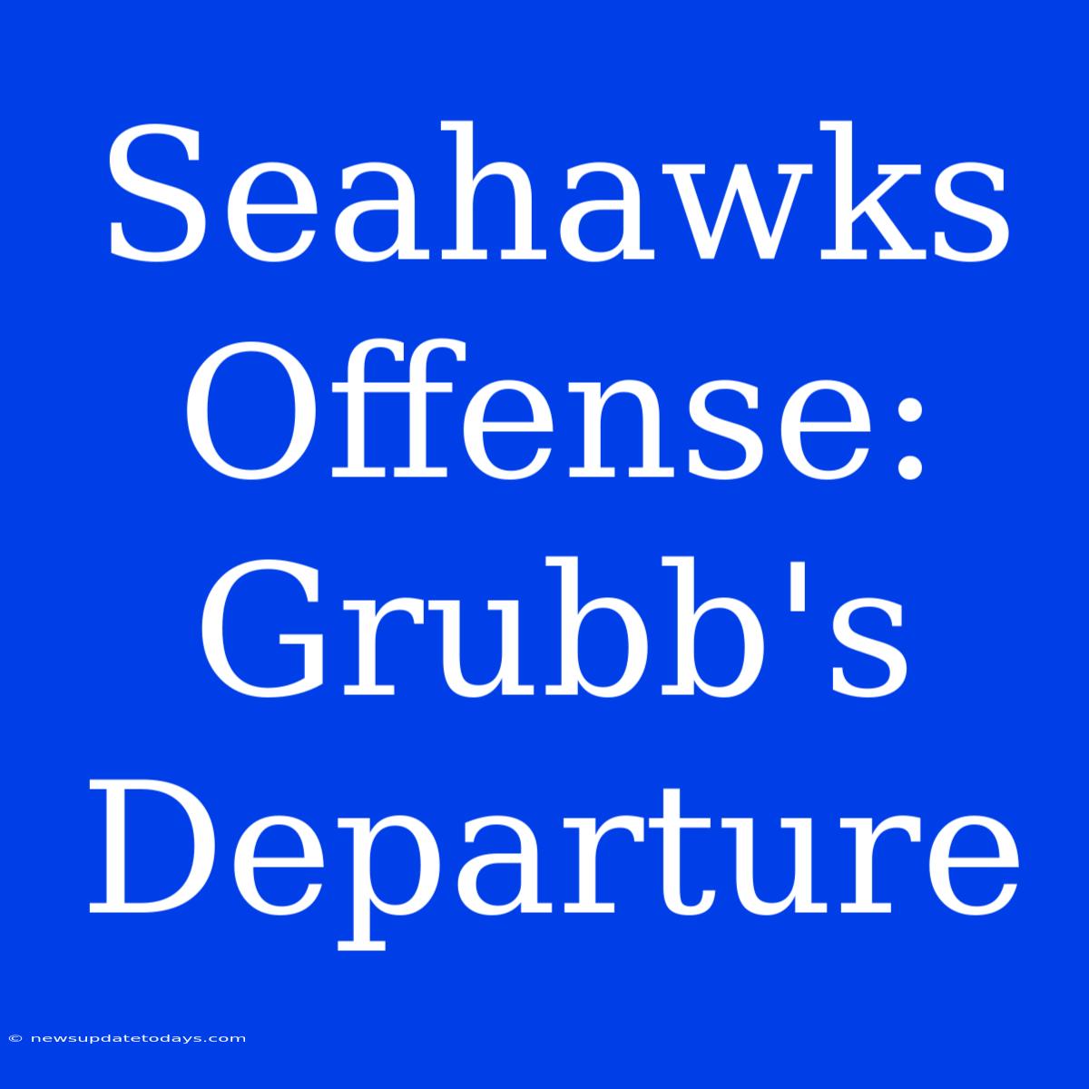 Seahawks Offense: Grubb's Departure