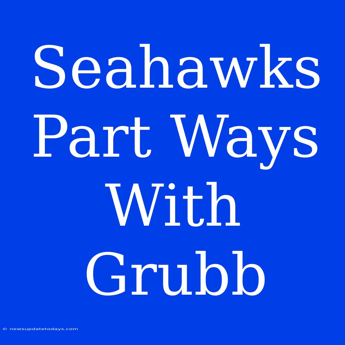 Seahawks Part Ways With Grubb