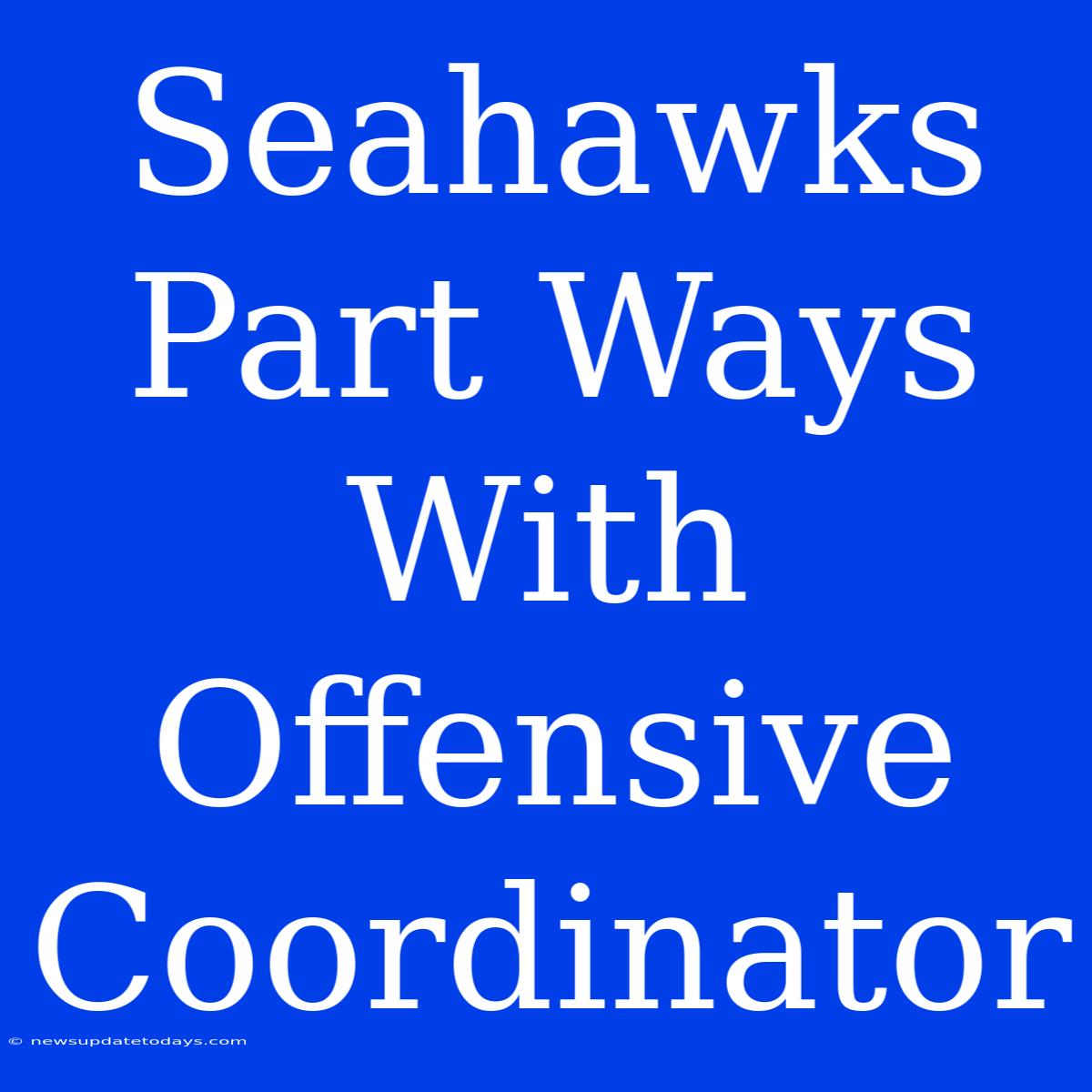 Seahawks Part Ways With Offensive Coordinator