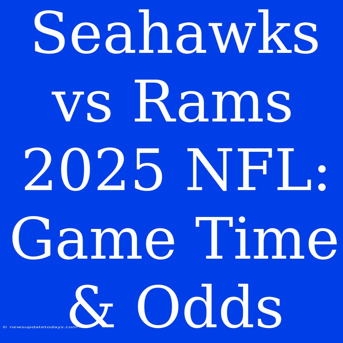 Seahawks Vs Rams 2025 NFL: Game Time & Odds