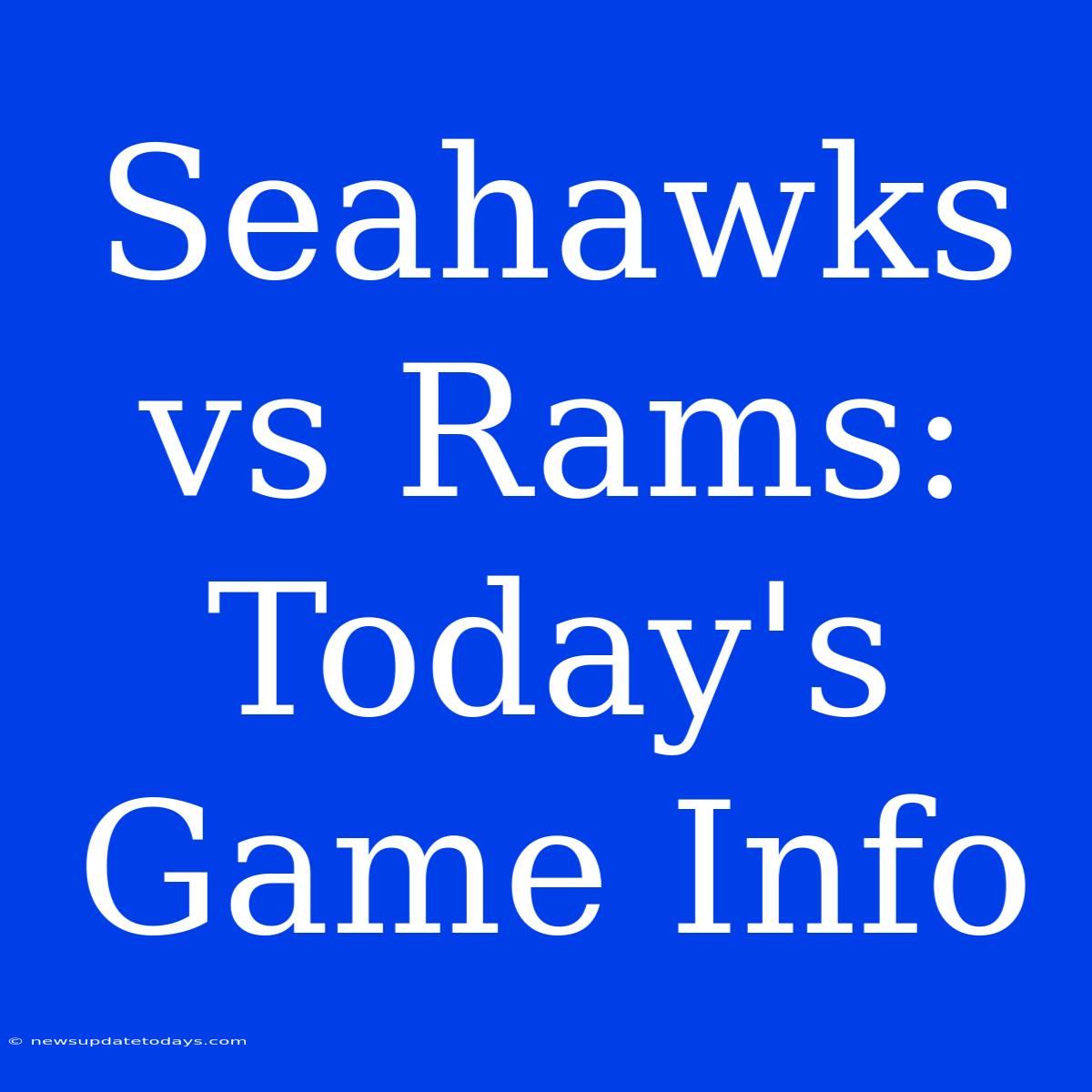 Seahawks Vs Rams: Today's Game Info