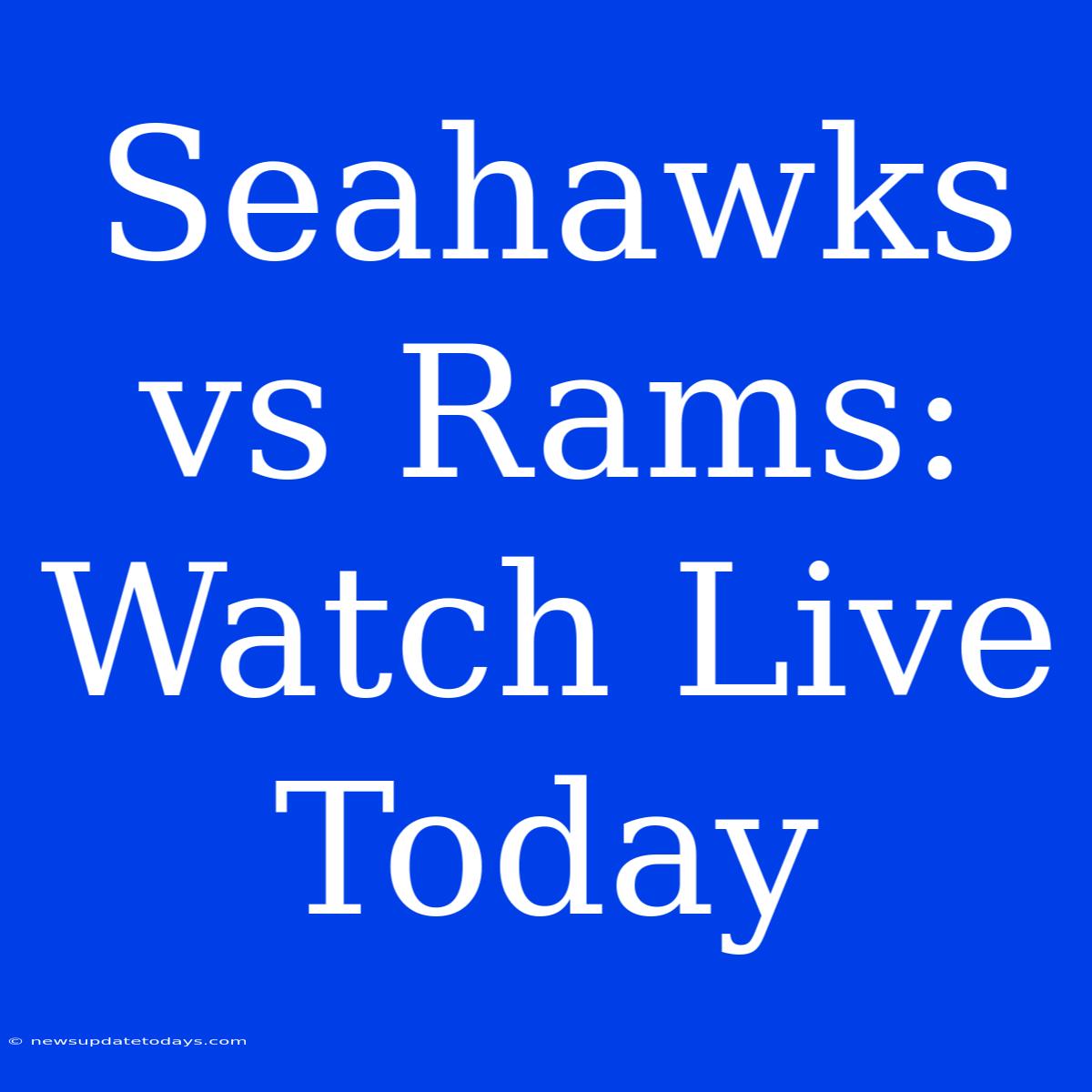 Seahawks Vs Rams: Watch Live Today