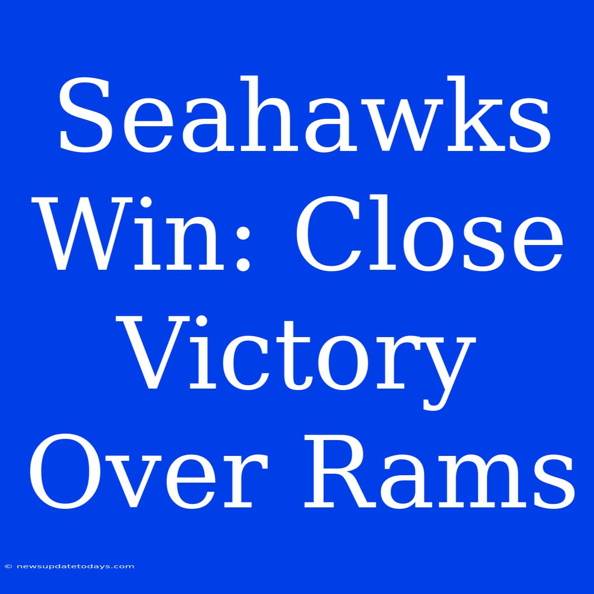 Seahawks Win: Close Victory Over Rams