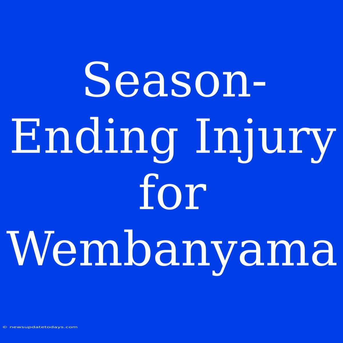 Season-Ending Injury For Wembanyama