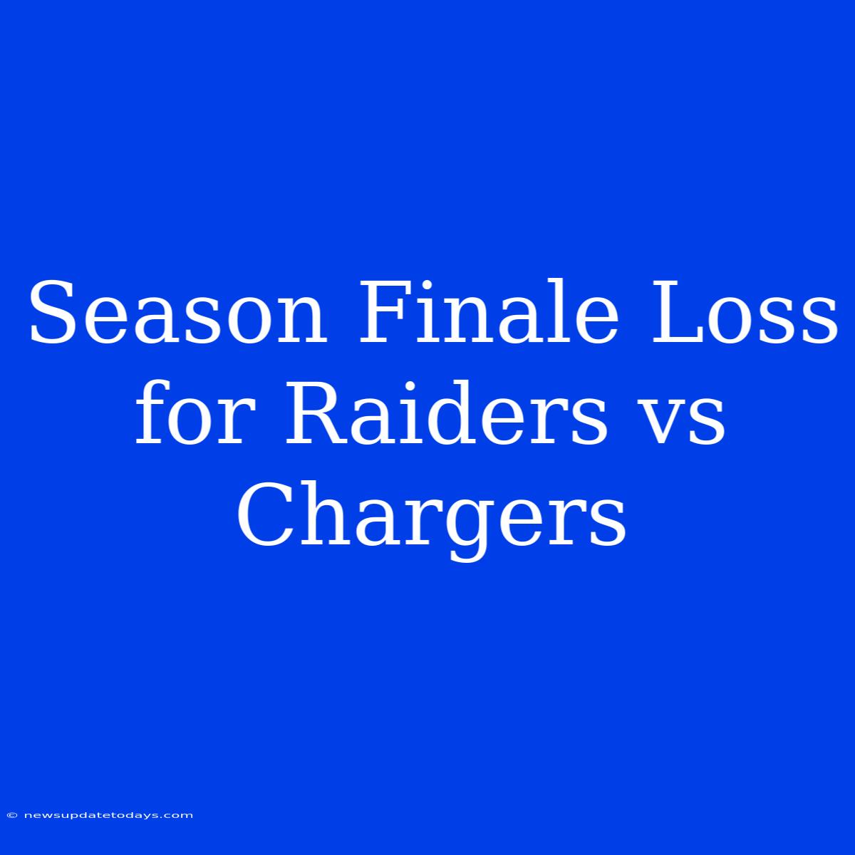 Season Finale Loss For Raiders Vs Chargers