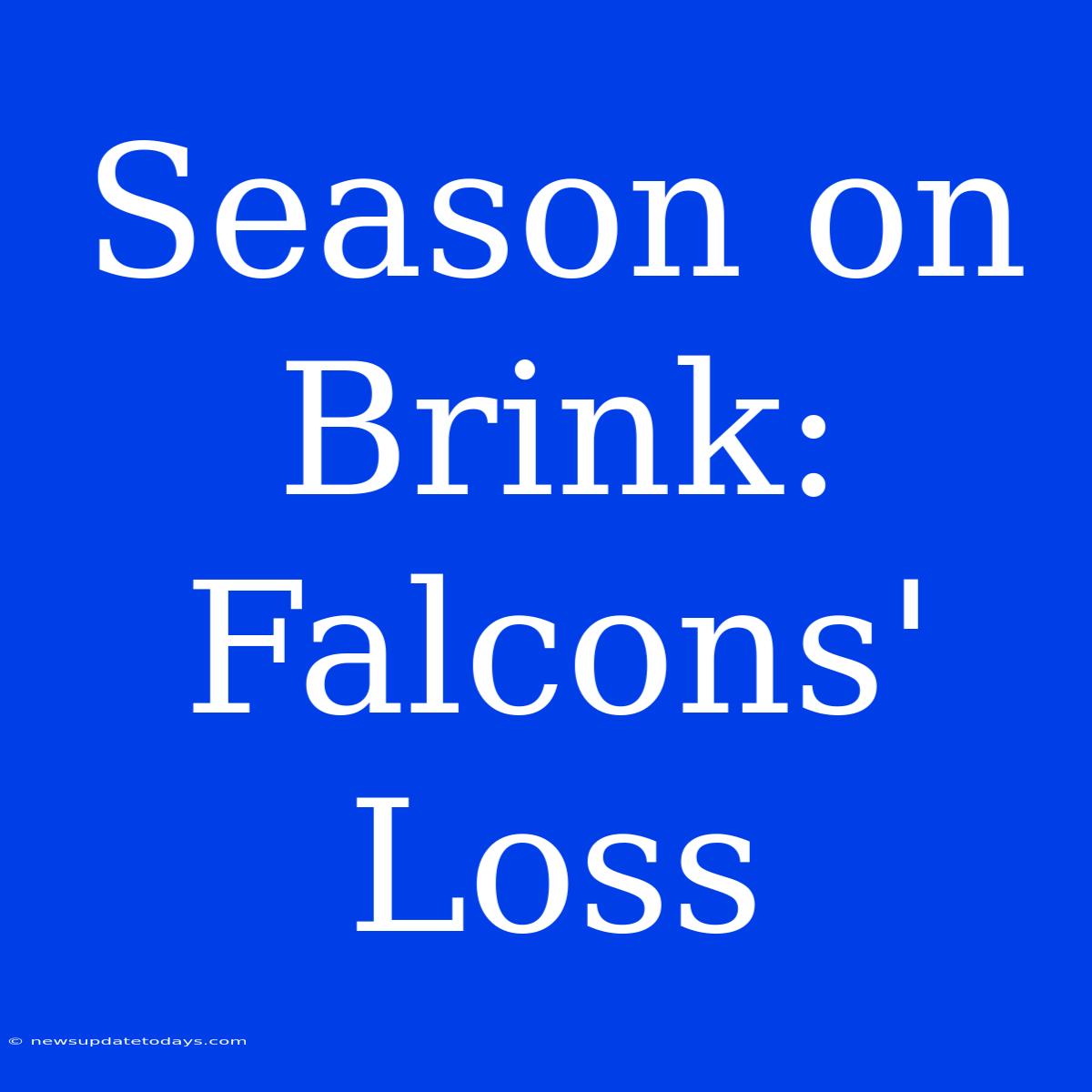 Season On Brink: Falcons' Loss