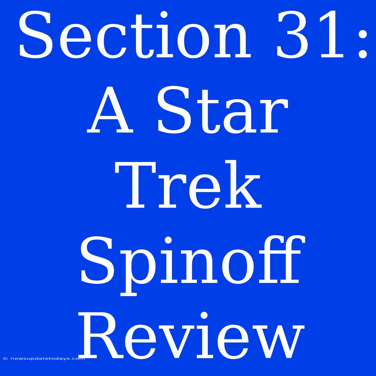 Section 31: A Star Trek Spinoff Review